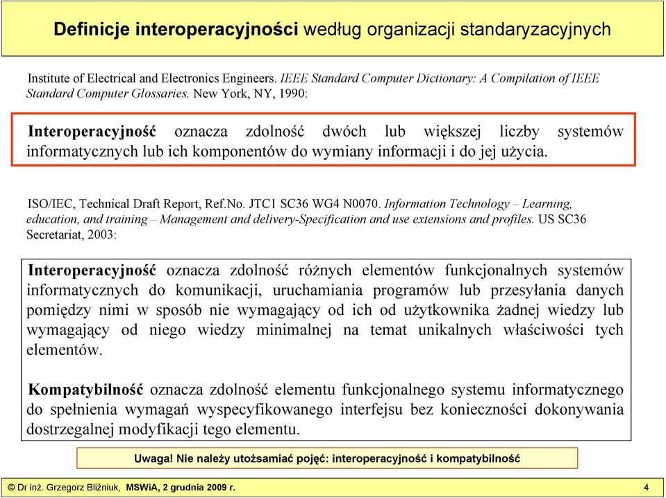 New York, NY, 1990: Interoperacyjność oznacza zdolność dwóch lub większej liczby systemów informatycznych lub ich komponentów do wymiany informacji i do jej użycia.