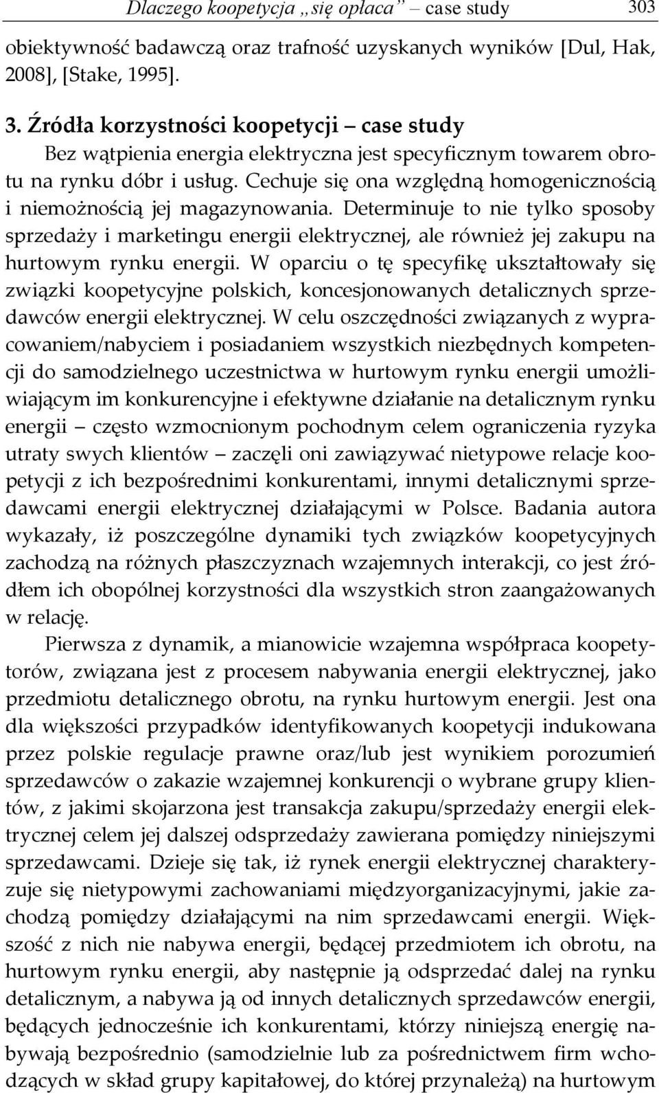 Determinuje to nie tylko sposoby sprzedaży i marketingu energii elektrycznej, ale również jej zakupu na hurtowym rynku energii.