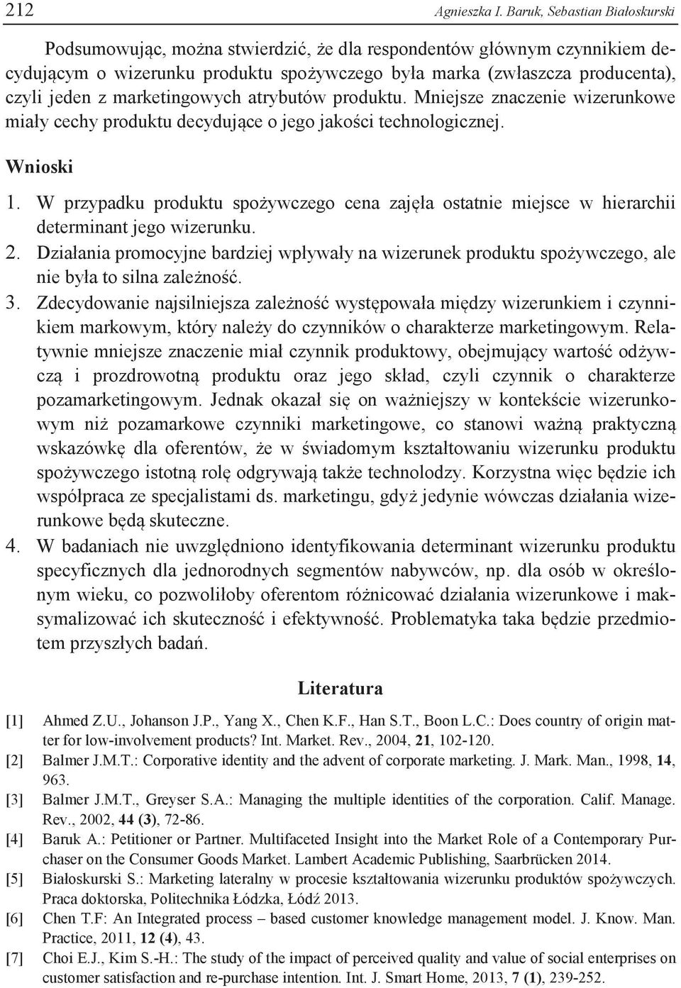 marketingowych atrybutów produktu. Mniejsze znaczenie wizerunkowe miały cechy produktu decydujące o jego jakości technologicznej. Wnioski 1.