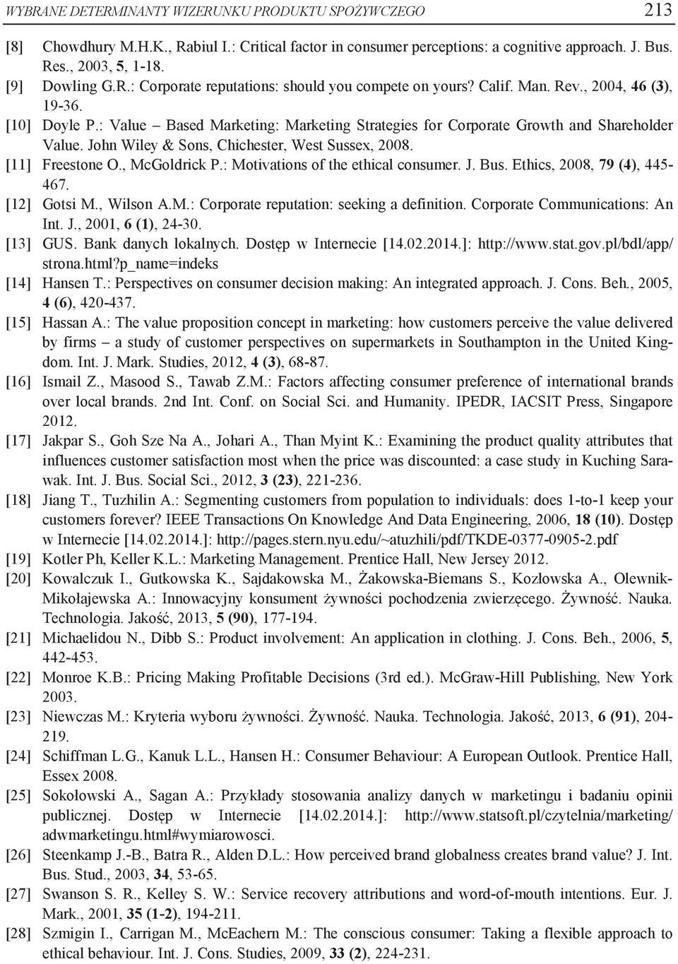 [11] Freestone O., McGoldrick P.: Motivations of the ethical consumer. J. Bus. Ethics, 2008, 79 (4), 445-467. [12] Gotsi M., Wilson A.M.: Corporate reputation: seeking a definition.