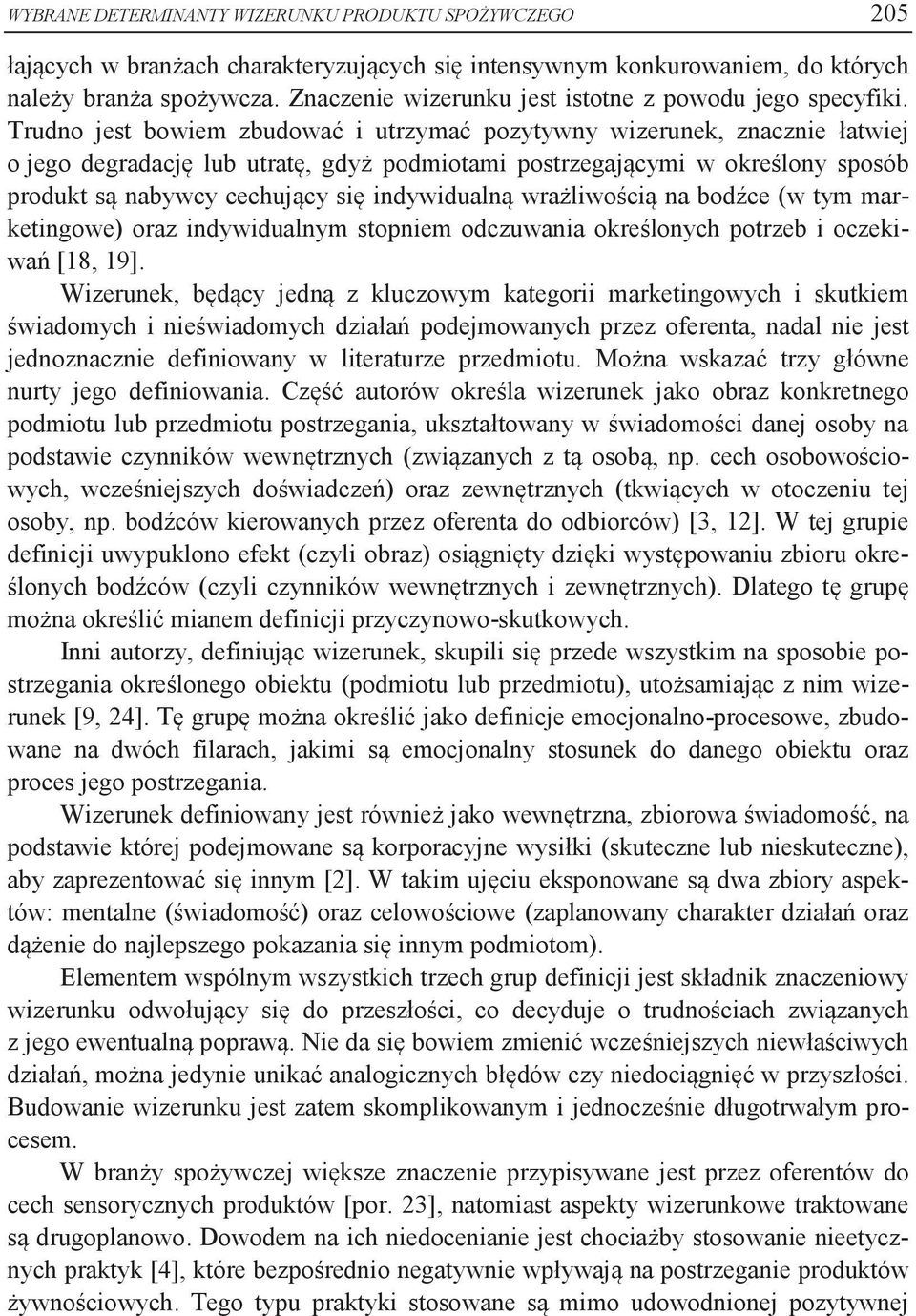 Trudno jest bowiem zbudować i utrzymać pozytywny wizerunek, znacznie łatwiej o jego degradację lub utratę, gdyż podmiotami postrzegającymi w określony sposób produkt są nabywcy cechujący się