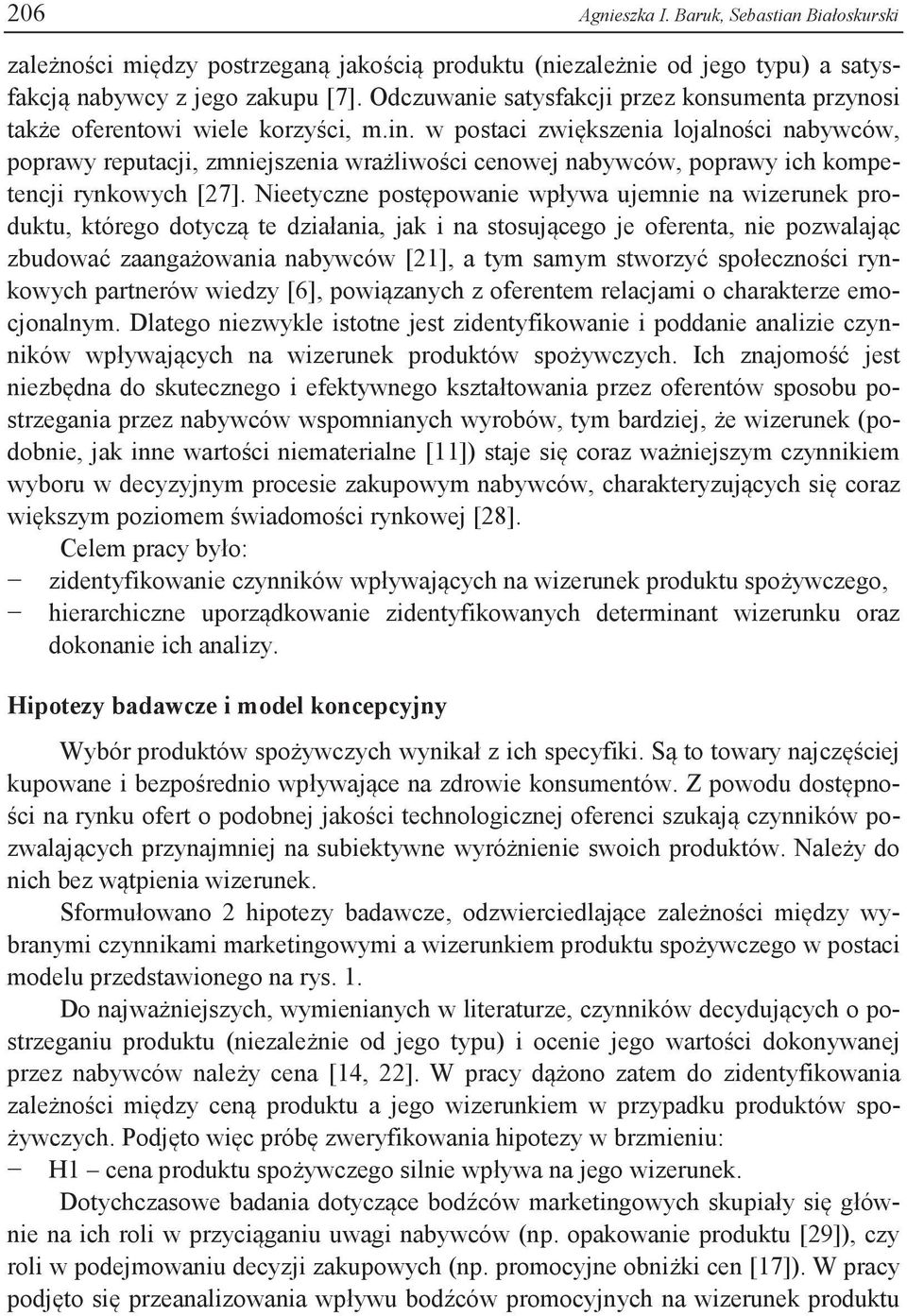 w postaci zwiększenia lojalności nabywców, poprawy reputacji, zmniejszenia wrażliwości cenowej nabywców, poprawy ich kompetencji rynkowych [27].