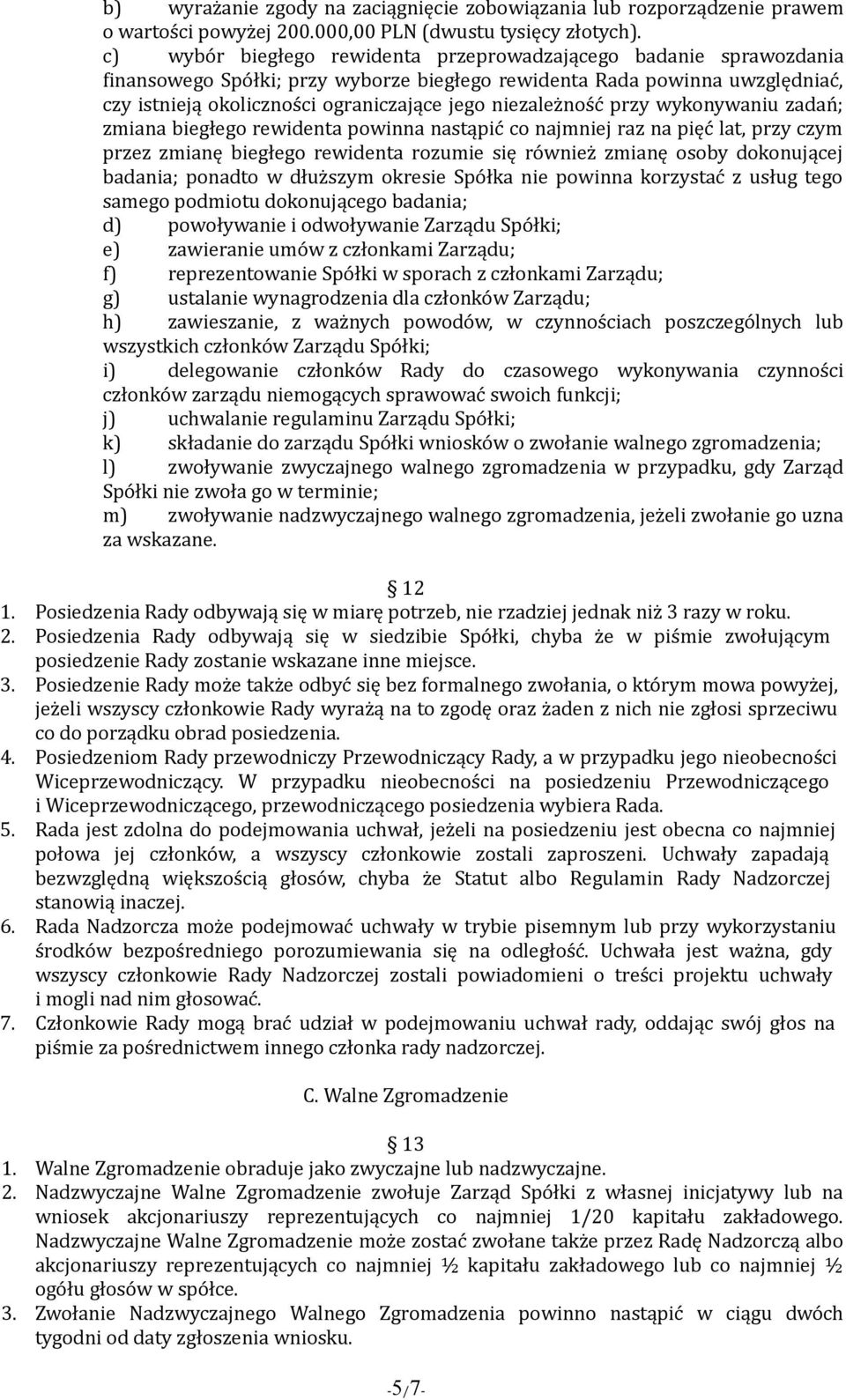 niezależność przy wykonywaniu zadań; zmiana biegłego rewidenta powinna nastąpić co najmniej raz na pięć lat, przy czym przez zmianę biegłego rewidenta rozumie się również zmianę osoby dokonującej