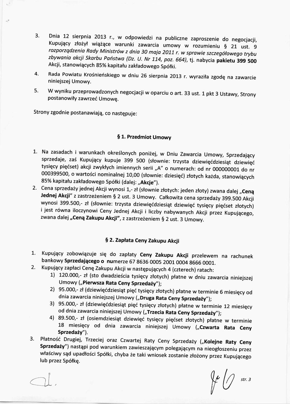 Kupujący Rada Powia tu Krośnieńskiego w dniu 26 sierpnia 2013 r. niniejszej Umow y. W wyniku przepr owadz onych negocjacji w oparciu o art. 33 ust.
