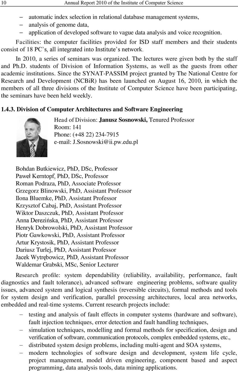 In 2010, a series of seminars was organized. The lectures were given both by the staff and Ph.D. students of Division of Information Systems, as well as the guests from other academic institutions.