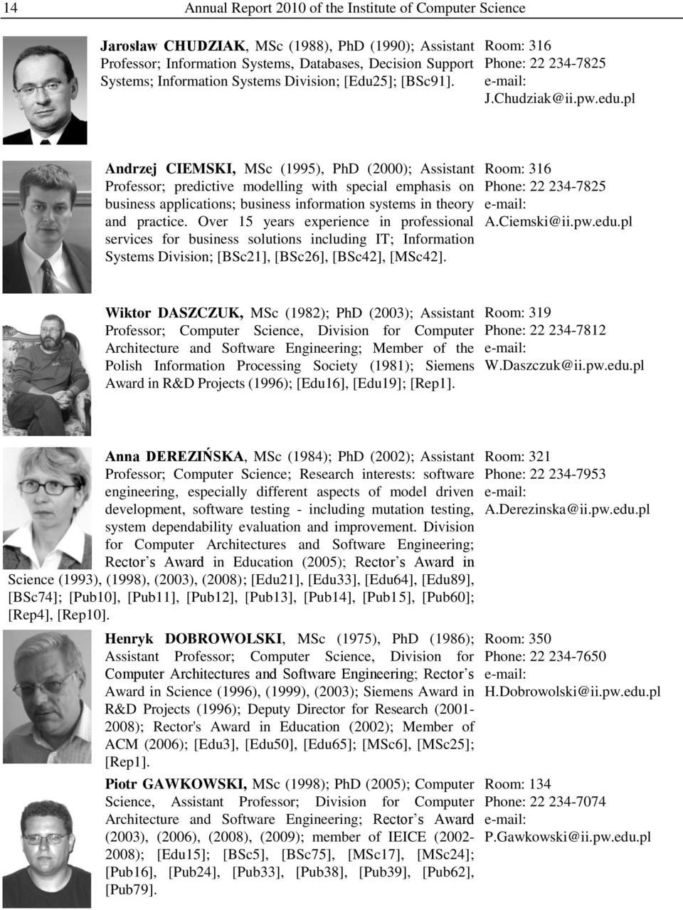 pl Andrzej CIEMSKI, MSc (1995), PhD (2000); Assistant Professor; predictive modelling with special emphasis on business applications; business information systems in theory and practice.