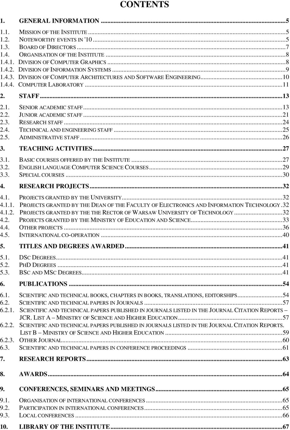 .. 13 2.2. JUNIOR ACADEMIC STAFF... 21 2.3. RESEARCH STAFF... 24 2.4. TECHNICAL AND ENGINEERING STAFF... 25 2.5. ADMINISTRATIVE STAFF... 26 3. TEACHING ACTIVITIES... 27 3.1. BASIC COURSES OFFERED BY THE INSTITUTE.