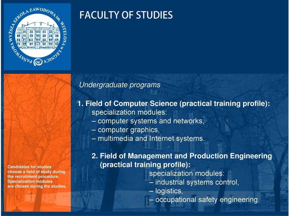 graphics, multimedia and Internet systems. Candidates for studies choose a field of study during the recruitment procedure.