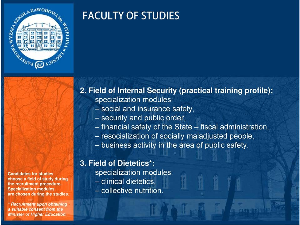 Candidates for studies choose a field of study during the recruitment procedure. Specialization modules are chosen during the studies. 3.