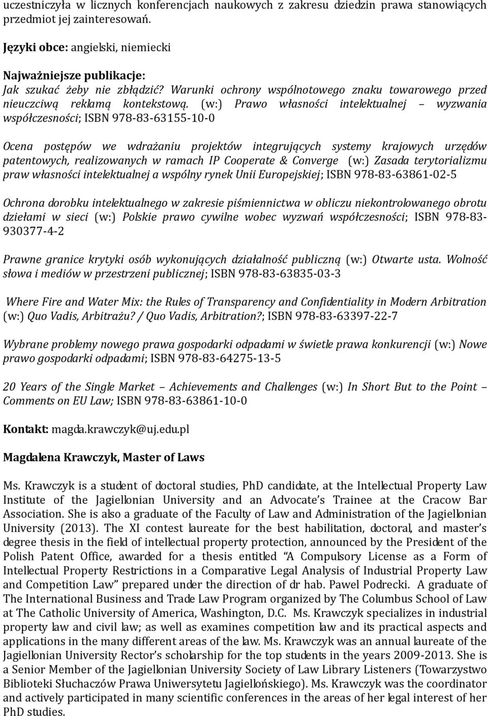 (w:) Prawo własności intelektualnej wyzwania współczesności; ISBN 978-83-63155-10-0 Ocena postępów we wdrażaniu projektów integrujących systemy krajowych urzędów patentowych, realizowanych w ramach