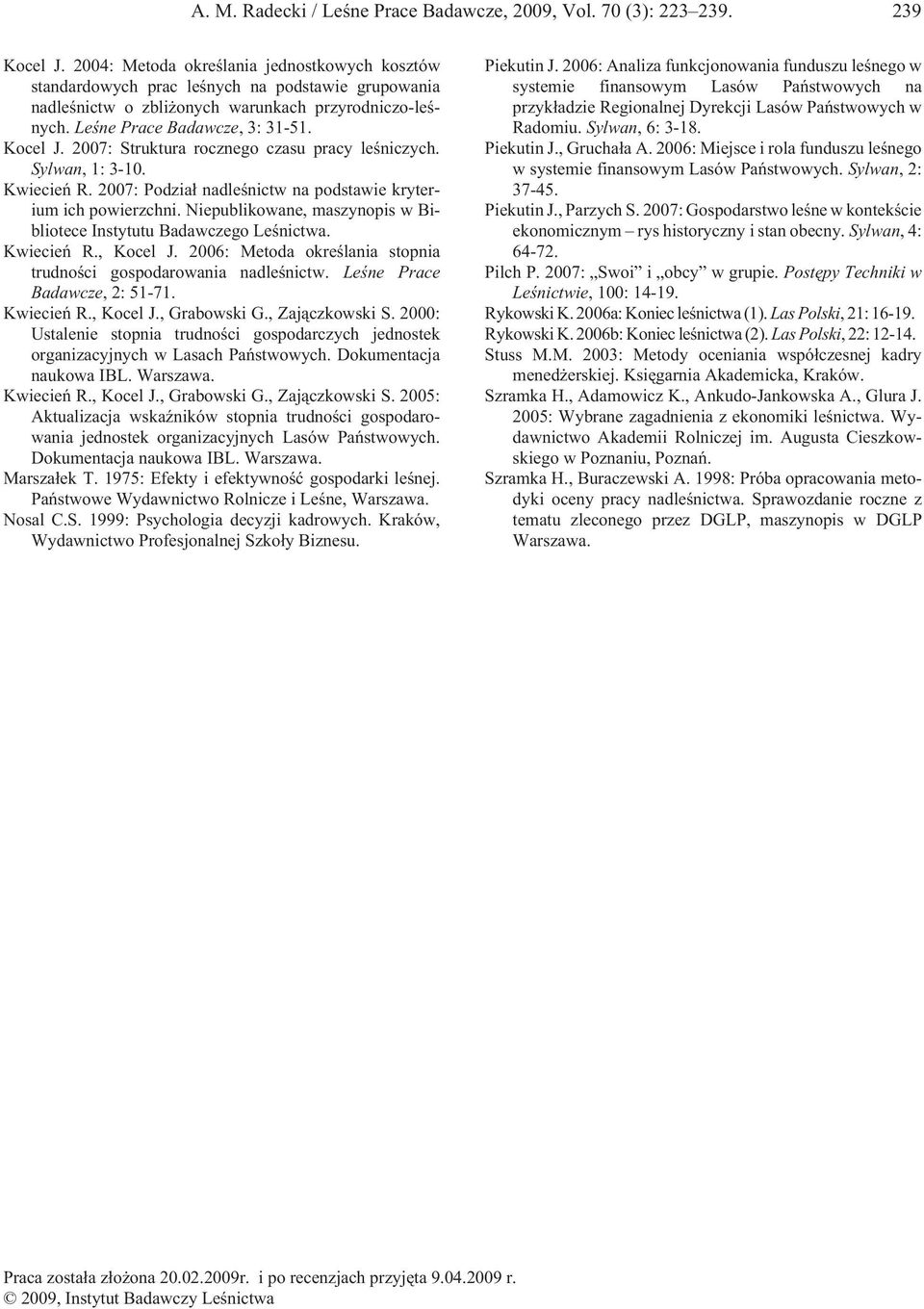 2007: Struktura rocznego czasu pracy leœniczych. Sylwan, 1: 3-10. Kwiecieñ R. 2007: Podzia³ nadleœnictw na podstawie kryterium ich powierzchni.