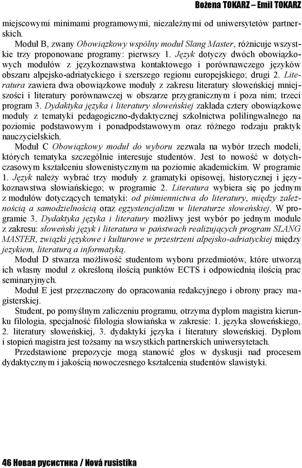 Język dotyczy dwóch obowiązkowych modułów z językoznawstwa kontaktowego i porównawczego języków obszaru alpejsko-adriatyckiego i szerszego regionu europejskiego; drugi 2.