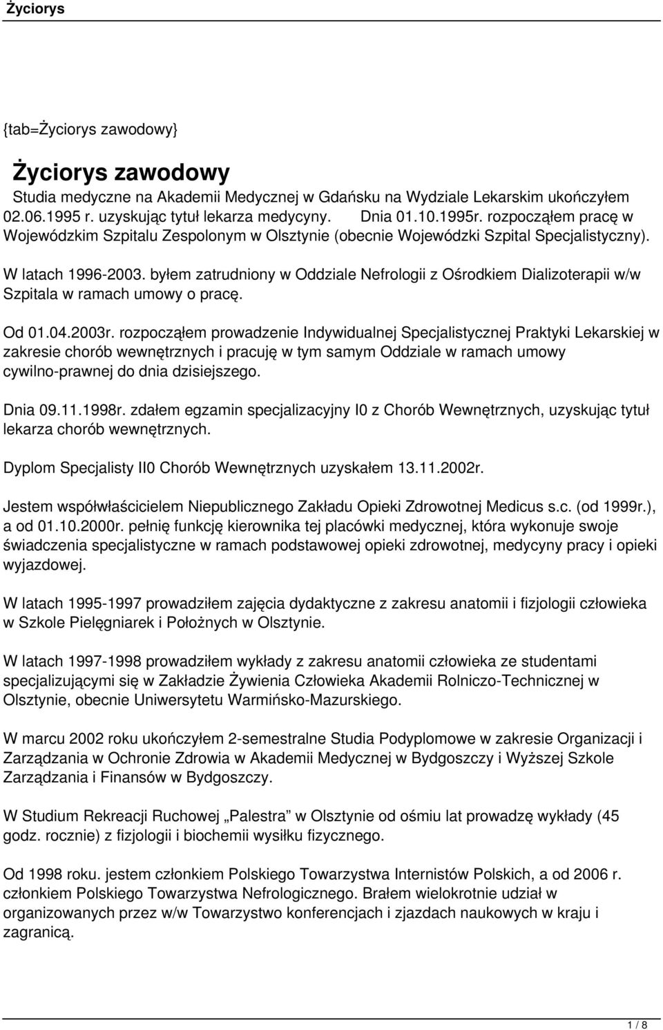 byłem zatrudniony w Oddziale Nefrologii z Ośrodkiem Dializoterapii w/w Szpitala w ramach umowy o pracę. Od 01.04.2003r.