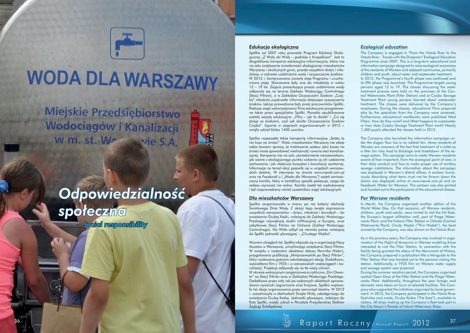 uzdatniania wody i oczyszczania ścieków. W 2012 r. kontynuowano czwarty etap Programu i uruchomiono piąty. Skierowane były one do młodzieży w wieku 12 19 lat.