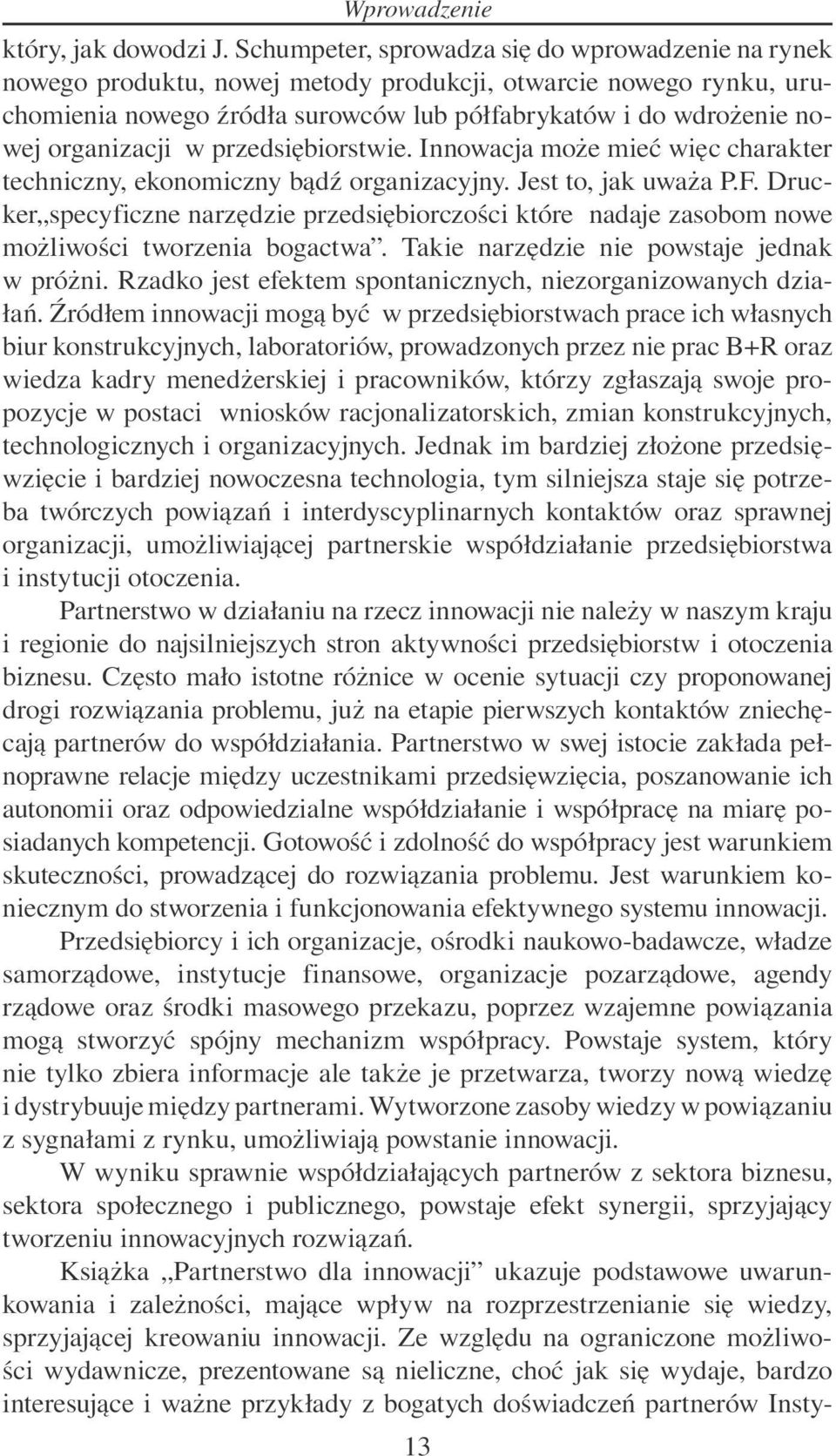 organizacji w przedsiębiorstwie. Innowacja może mieć więc charakter techniczny, ekonomiczny bądź organizacyjny. Jest to, jak uważa P.F.