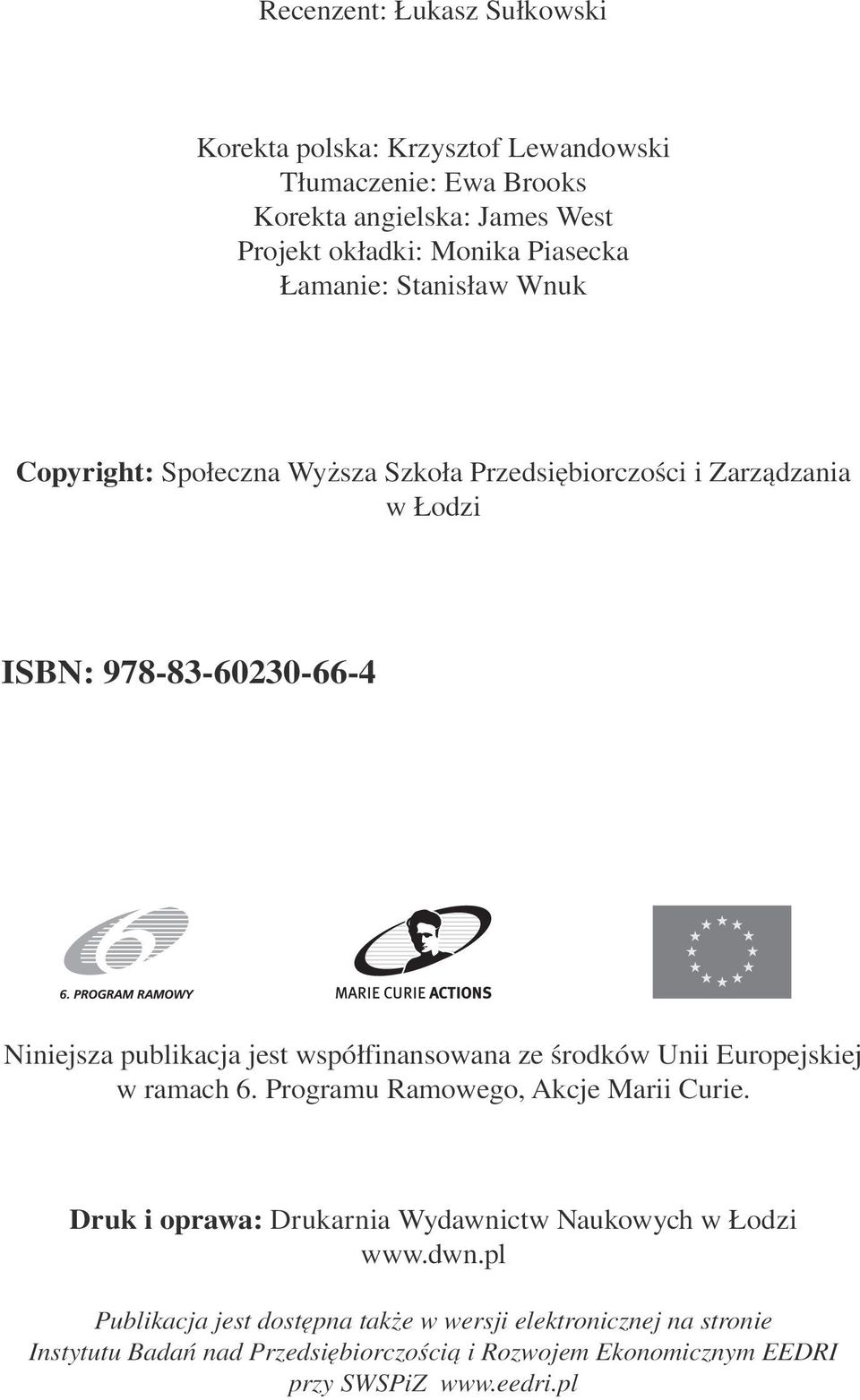 współfinansowana ze środków Unii Europejskiej w ramach 6. Programu Ramowego, Akcje Marii Curie. Druk i oprawa: Drukarnia Wydawnictw Naukowych w Łodzi www.