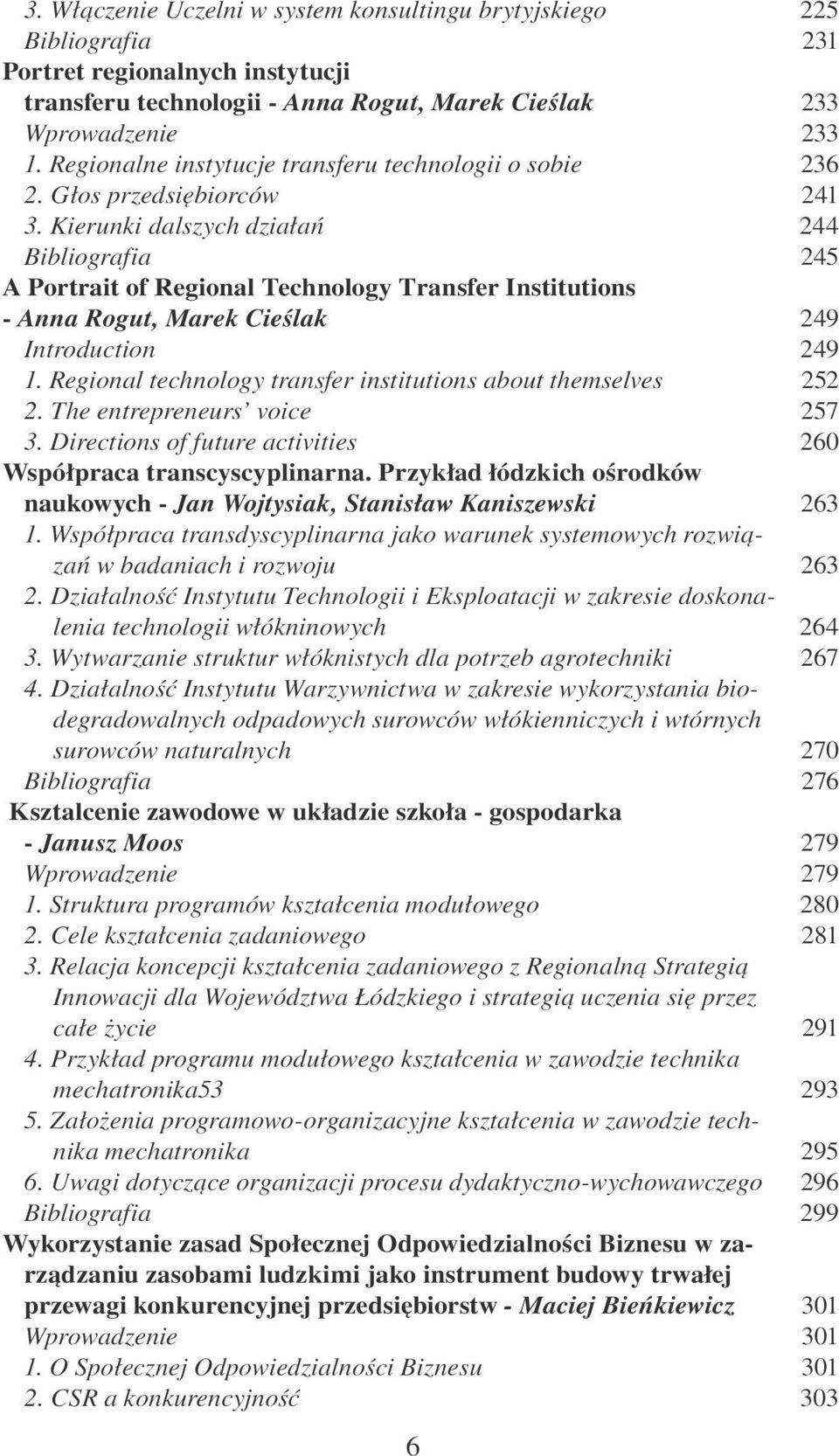 Kierunki dalszych działań Bibliografia A Portrait of Regional Technology Transfer Institutions - Anna Rogut, Marek Cieślak Introduction 1. Regional technology transfer institutions about themselves 2.