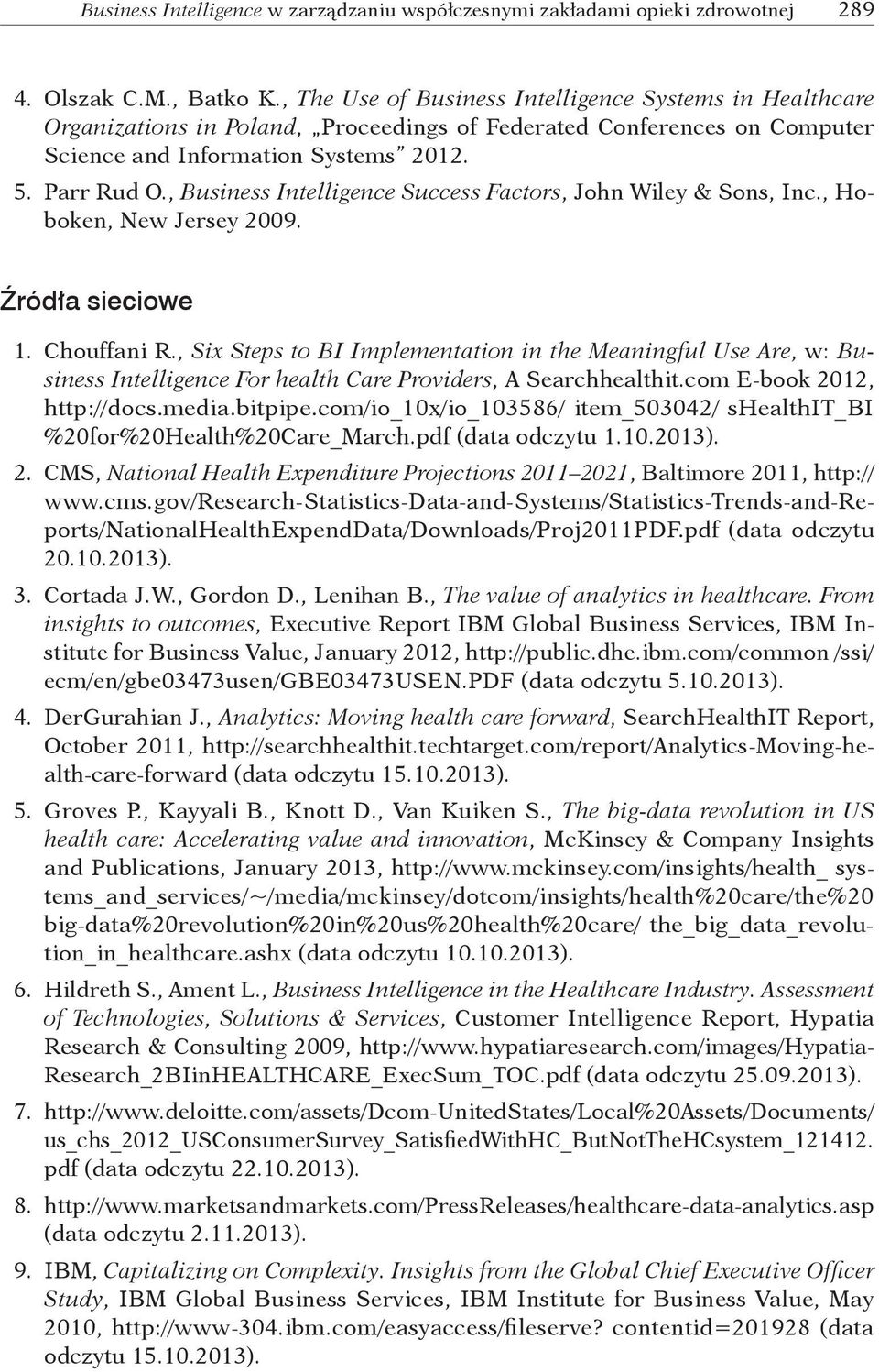 , Business Intelligence Success Factors, John Wiley & Sons, Inc., Hoboken, New Jersey 2009. Źródła sieciowe 1. Chouffani R.