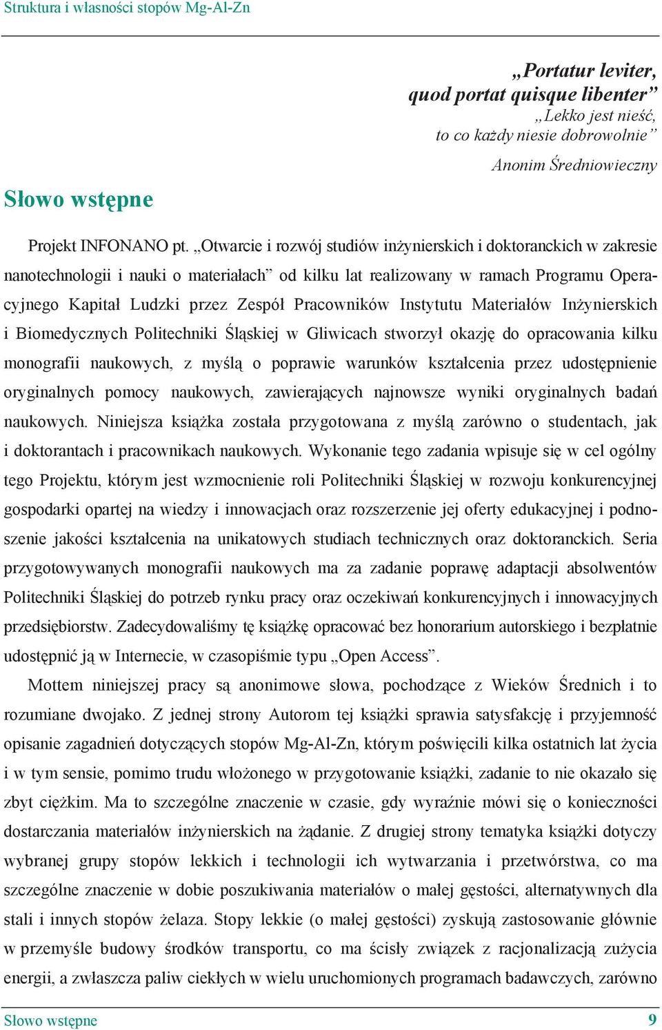 Instytutu Materia ów In ynierskich i Biomedycznych Politechniki l skiej w Gliwicach stworzy okazj do opracowania kilku monografii naukowych, z my l o poprawie warunków kszta cenia przez udost pnienie