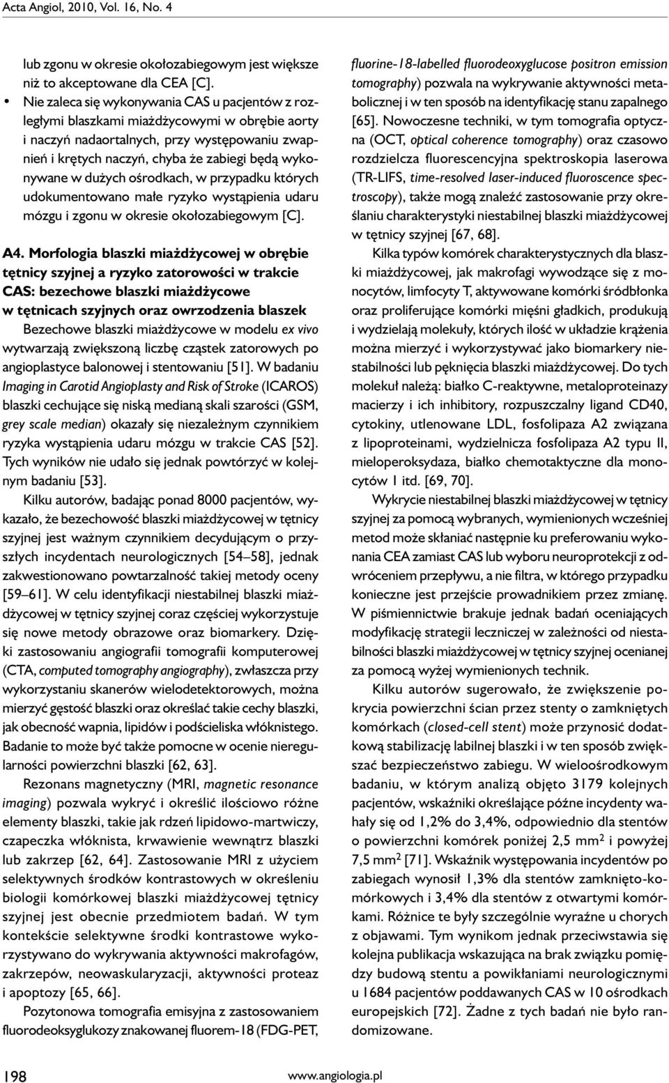 dużych ośrodkach, w przypadku których udokumentowano małe ryzyko wystąpienia udaru mózgu i zgonu w okresie okołozabiegowym [C]. A4.