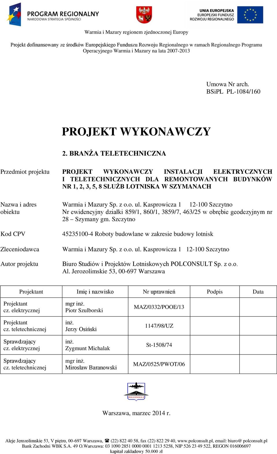 Mazury Sp. z o.o. ul. Kasprowicza 1 12-100 Szczytno obiektu Nr ewidencyjny działki 859/1, 860/1, 3859/7, 463/25 w obrębie geodezyjnym nr 28 Szymany gm.