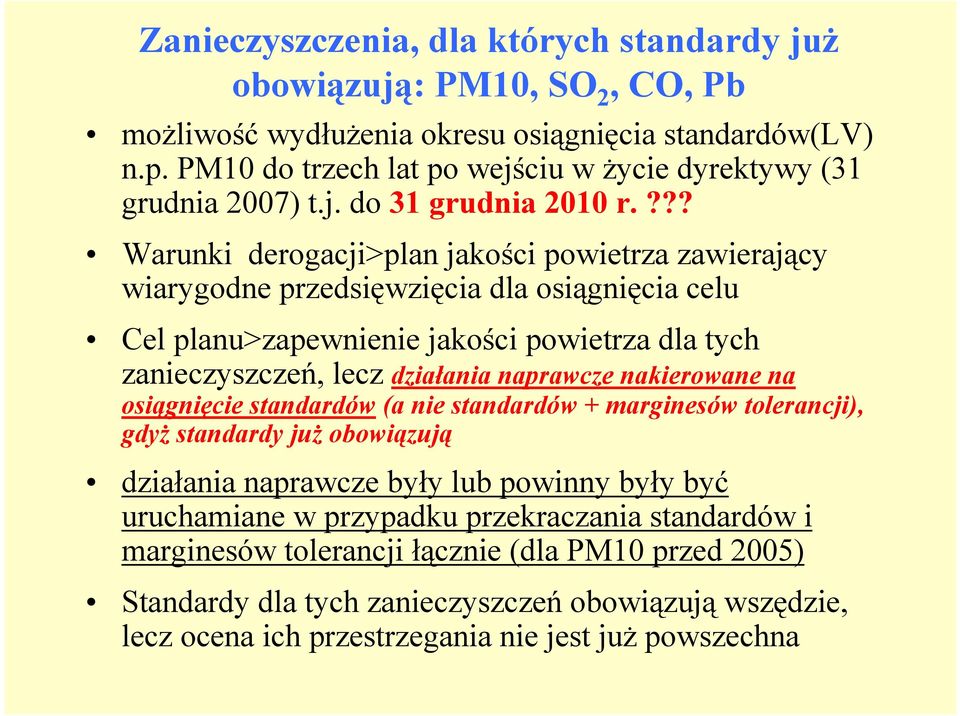 ??? Warunki derogacji>plan jakości powietrza zawierający wiarygodne przedsięwzięcia dla osiągnięcia celu Cel planu>zapewnienie jakości powietrza dla tych zanieczyszczeń, lecz działania naprawcze