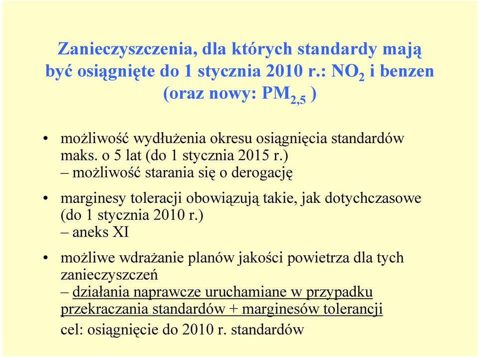 ) możliwość starania się o derogację marginesy toleracji obowiązują takie, jak dotychczasowe (do 1 stycznia 2010 r.