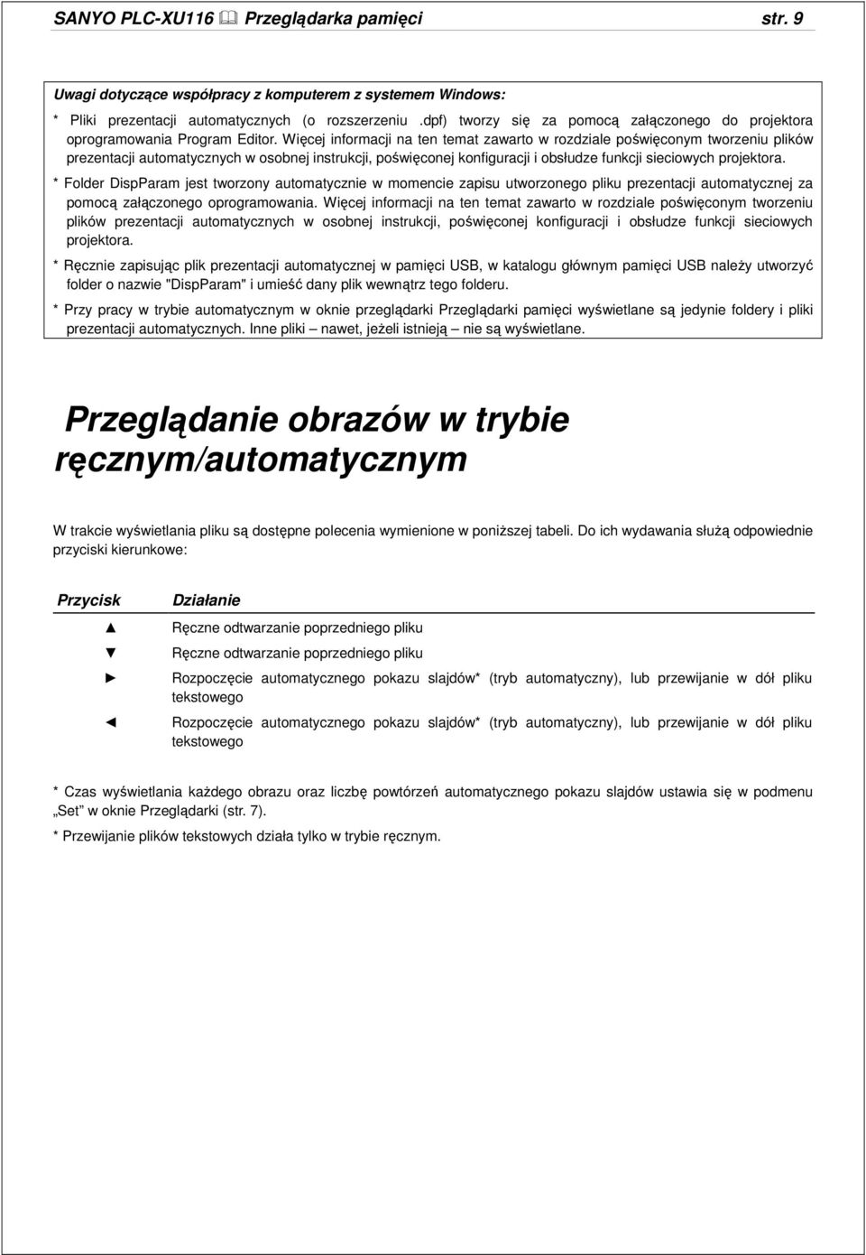 Więcej informacji na ten temat zawarto w rozdziale poświęconym tworzeniu plików prezentacji automatycznych w osobnej instrukcji, poświęconej konfiguracji i obsłudze funkcji sieciowych projektora.