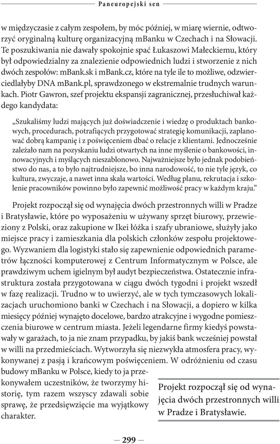 cz, które na tyle ile to możliwe, odzwierciedlałyby DNA mbank.pl, sprawdzonego w ekstremalnie trudnych warunkach.