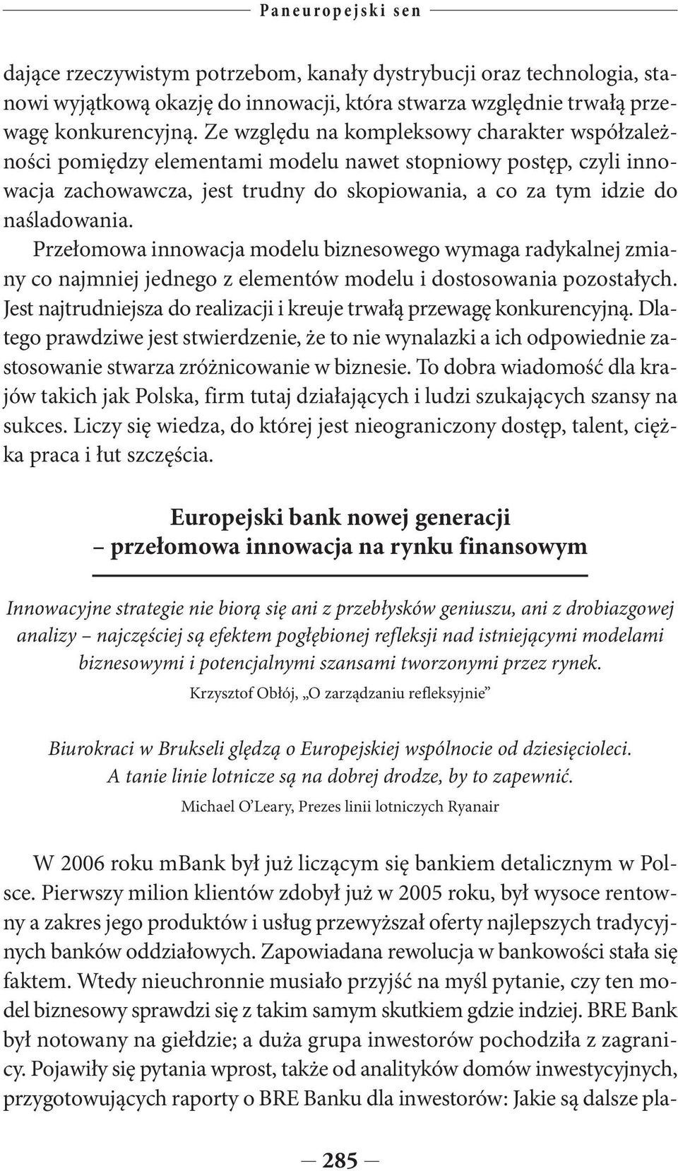 Przełomowa innowacja modelu biznesowego wymaga radykalnej zmiany co najmniej jednego z elementów modelu i dostosowania pozostałych.