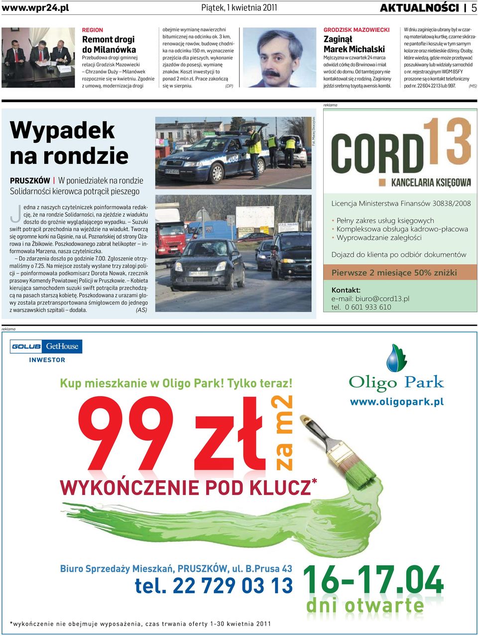 3 km, renowację rowów, budowę chodnika na odcinku 150 m, wyznaczenie przejścia dla pieszych, wykonanie zjazdów do posesji, wymianę znaków. Koszt inwestycji to ponad 2 mln zł.