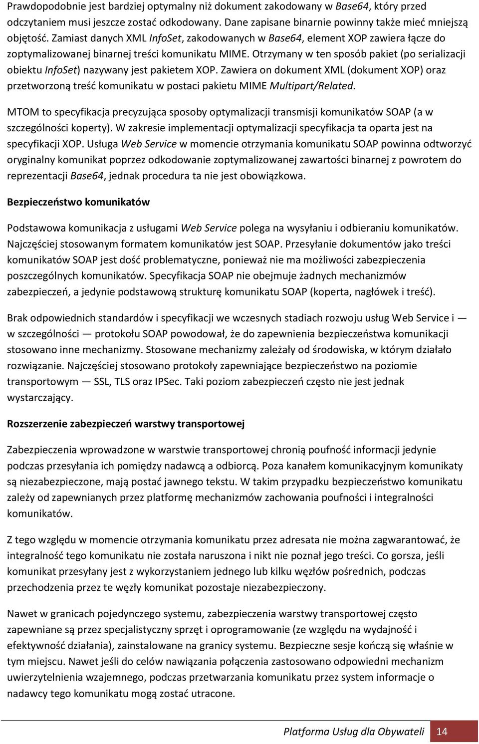 Otrzymany w ten sposób pakiet (po serializacji obiektu InfoSet) nazywany jest pakietem XOP.