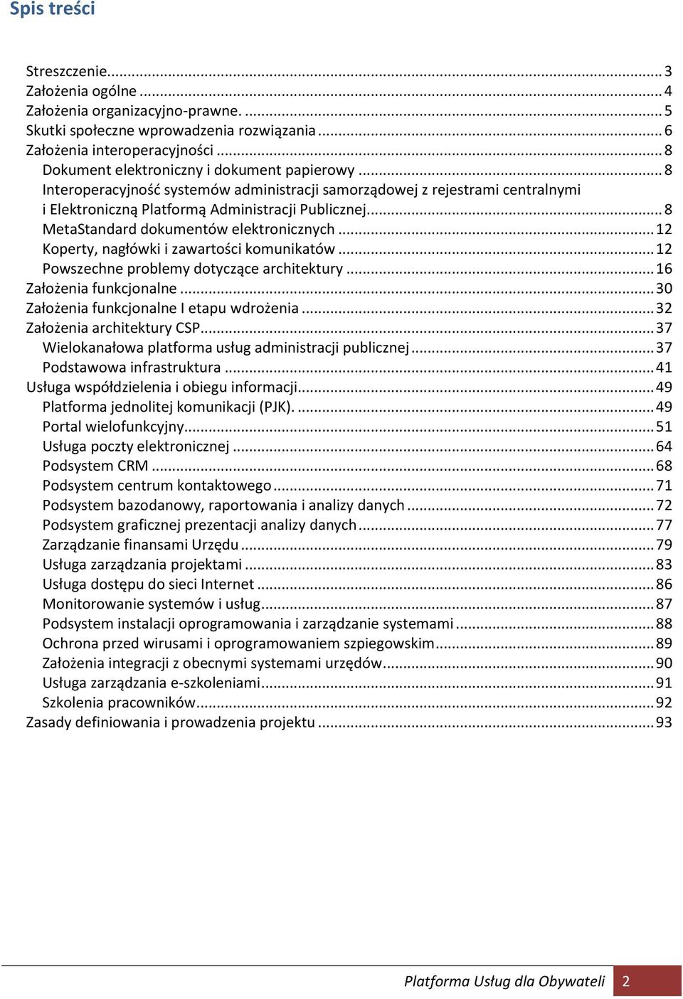 .. 8 MetaStandard dokumentów elektronicznych... 12 Koperty, nagłówki i zawartości komunikatów... 12 Powszechne problemy dotyczące architektury... 16 Założenia funkcjonalne.