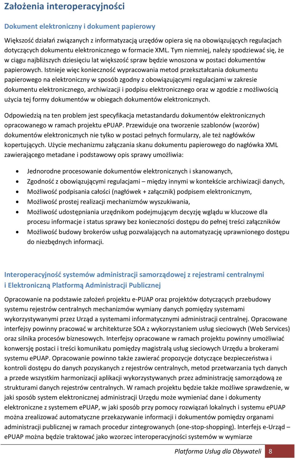 Istnieje więc koniecznośd wypracowania metod przekształcania dokumentu papierowego na elektroniczny w sposób zgodny z obowiązującymi regulacjami w zakresie dokumentu elektronicznego, archiwizacji i