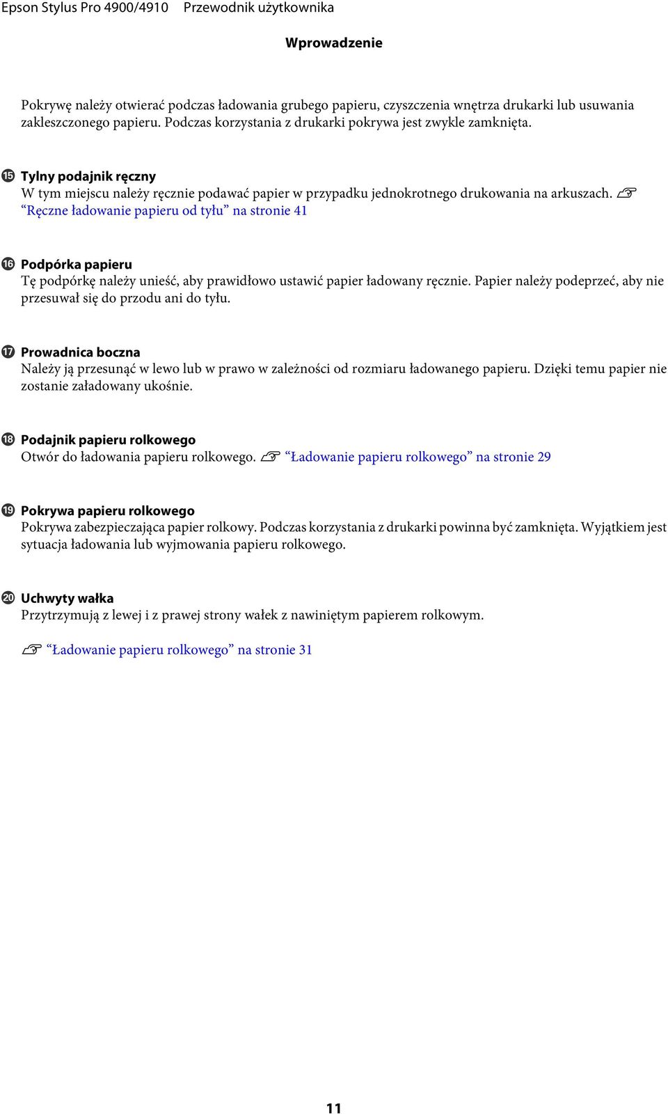 U Ręczne ładowanie papieru od tyłu na stronie 41 P Podpórka papieru Tę podpórkę należy unieść, aby prawidłowo ustawić papier ładowany ręcznie.