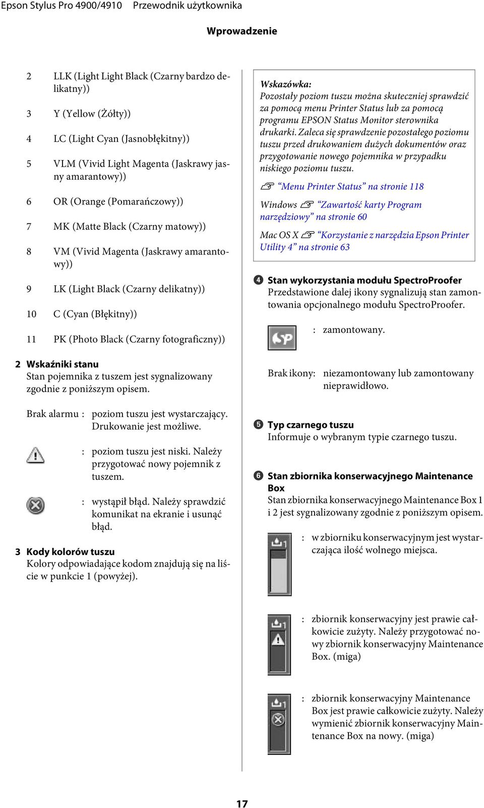 Wskazówka: Pozostały poziom tuszu można skuteczniej sprawdzić za pomocą menu Printer Status lub za pomocą programu EPSON Status Monitor sterownika drukarki.