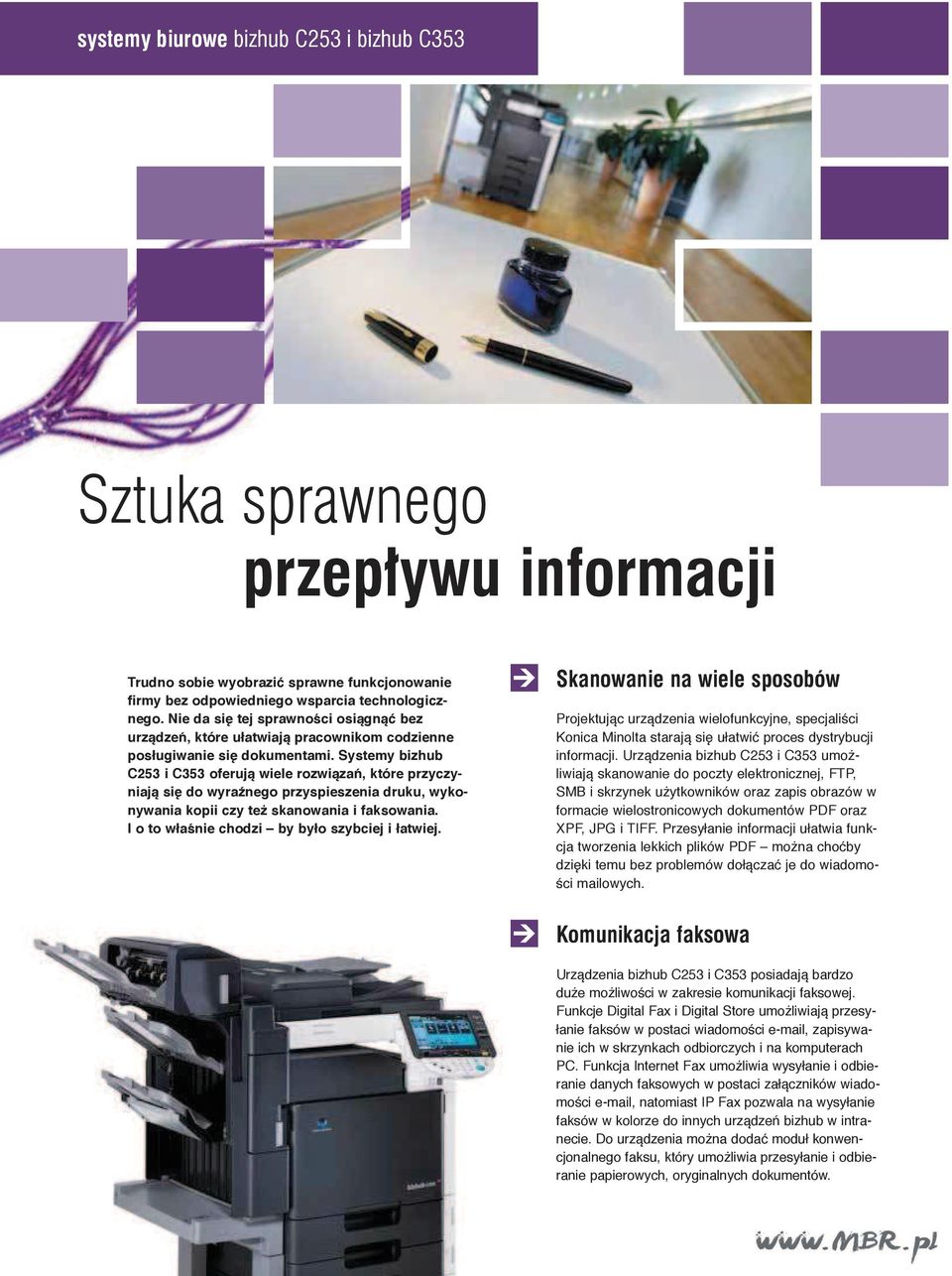 Systemy bizhub C253 i C353 oferuj wiele rozwi za, które przyczyniaj si do wyra nego przyspieszenia druku, wykonywania kopii czy te skanowania i faksowania. I o to w a nie chodzi!