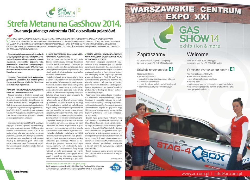 JUŻ PO RAZ CZWARTY PORTAL CNG.AUTO.PL ORGANIZUJE TO SPECJALNE STANOWISKO, GDZIE ZAPREZENTUJE PRZYBYŁYM GOŚCIOM PERSPEKTYWĘ WYKORZYSTANIA GAZU ZIEMNEGO DO ZASILANIA POJAZDÓW W POLSCE.