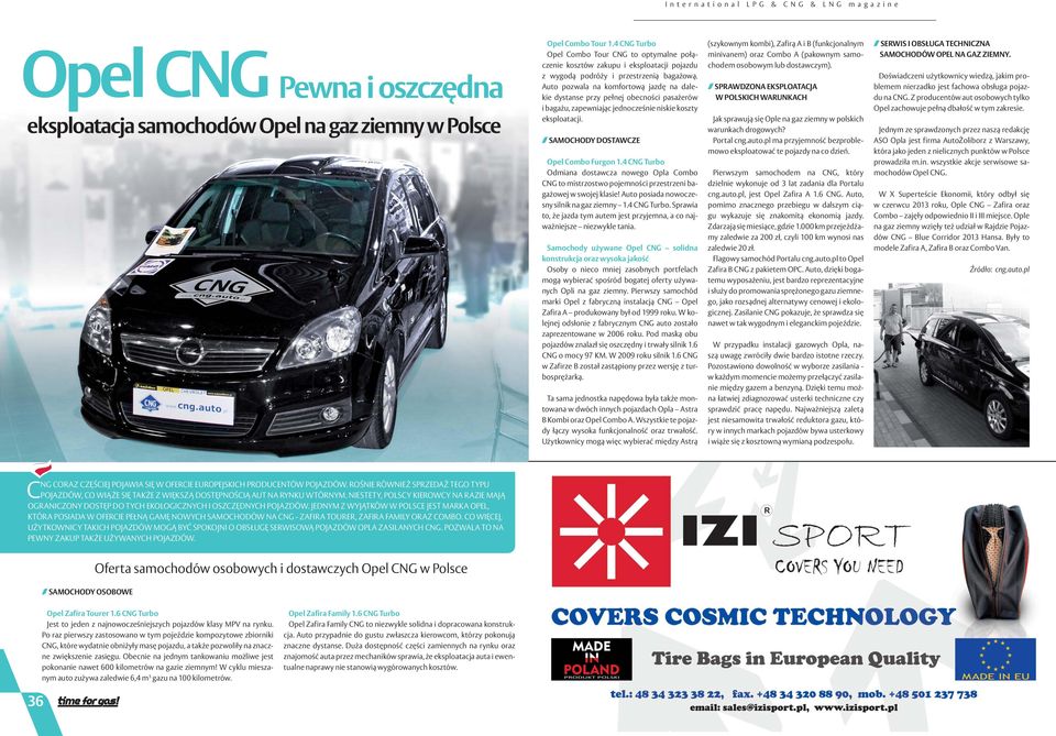 Auto pozwala na komfortową jazdę na dalekie dystanse przy pełnej obecności pasażerów i bagażu, zapewniając jednocześnie niskie koszty eksploatacji. SAMOCHODY DOSTAWCZE Opel Combo Furgon 1.