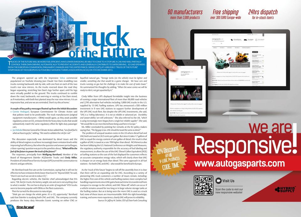 SO SAID SPEAKERS FROM THE EUROPEAN COMMISSION, PARLIAMENT, DAIMLER AND THE UNITED PARCEL SERVICE (UPS) AT A BRUSSELS TRUCK OF THE FUTURE SYMPOSIUM OF THE EUROPEAN AUTOMOBILE MANUFACTURERS ASSOCIATION