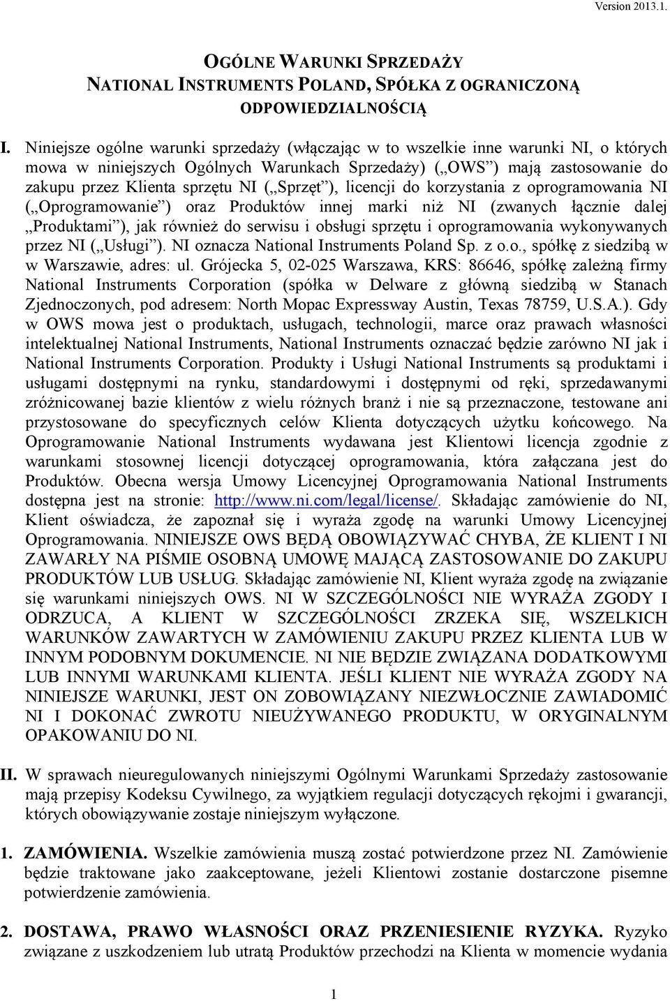 Sprzęt ), licencji do korzystania z oprogramowania NI ( Oprogramowanie ) oraz Produktów innej marki niż NI (zwanych łącznie dalej Produktami ), jak również do serwisu i obsługi sprzętu i