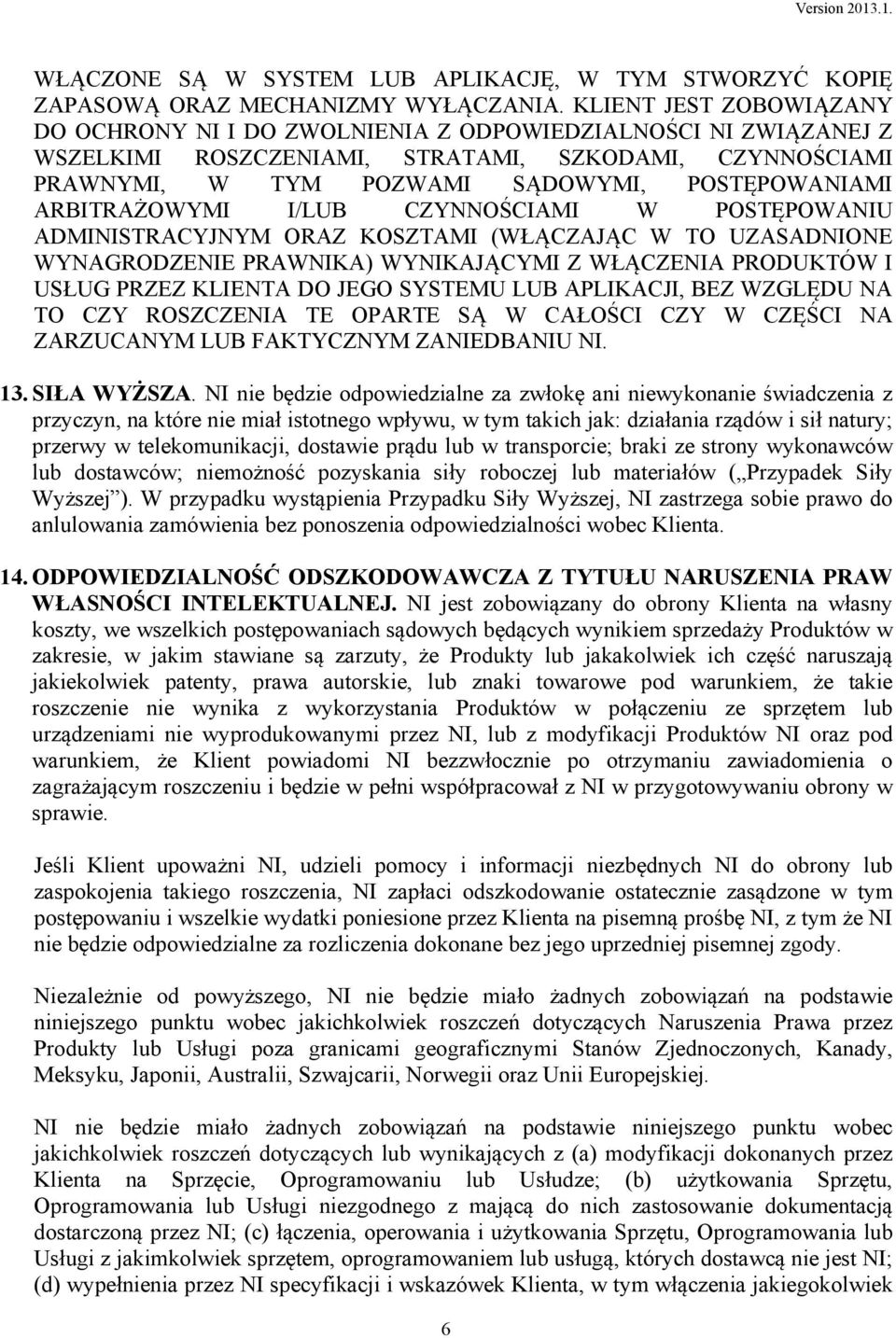 ARBITRAŻOWYMI I/LUB CZYNNOŚCIAMI W POSTĘPOWANIU ADMINISTRACYJNYM ORAZ KOSZTAMI (WŁĄCZAJĄC W TO UZASADNIONE WYNAGRODZENIE PRAWNIKA) WYNIKAJĄCYMI Z WŁĄCZENIA PRODUKTÓW I USŁUG PRZEZ KLIENTA DO JEGO