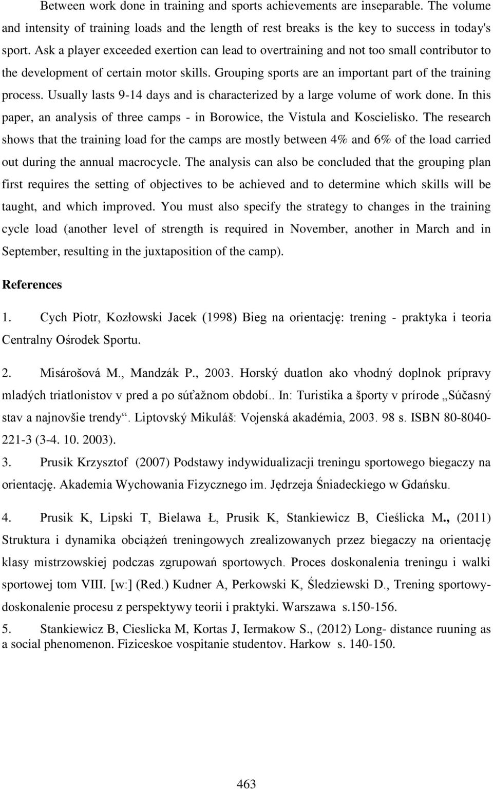 Usually lasts 9-14 days and is characterized by a large volume of work done. In this paper, an analysis of three camps - in Borowice, the Vistula and Koscielisko.