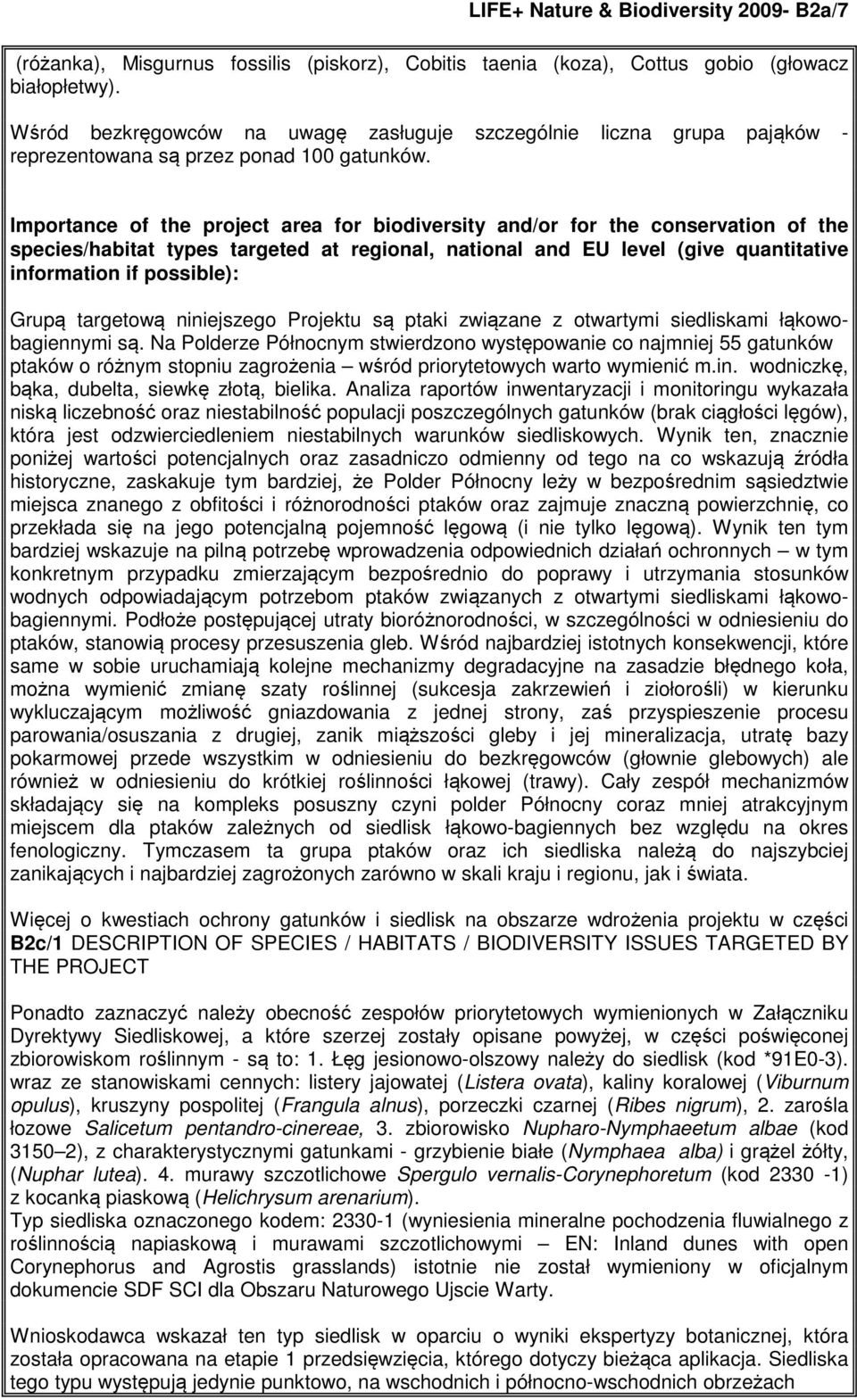 Importance of the project area for biodiversity and/or for the conservation of the species/habitat types targeted at regional, national and EU level (give quantitative information if possible): Grupą