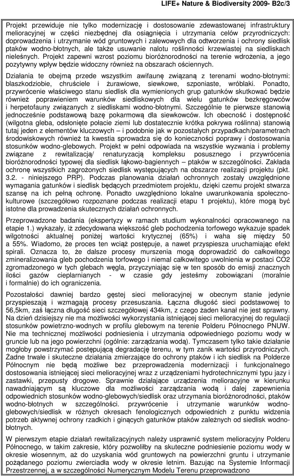 nieleśnych. Projekt zapewni wzrost poziomu bioróżnorodności na terenie wdrożenia, a jego pozytywny wpływ będzie widoczny również na obszarach ościennych.