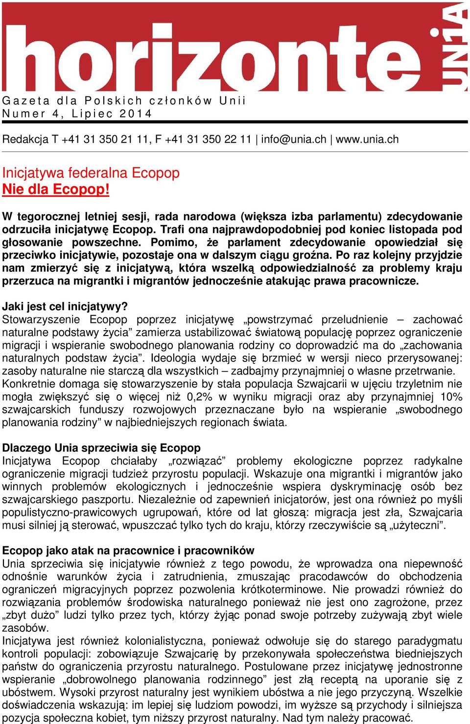 Pomimo, że parlament zdecydowanie opowiedział się przeciwko inicjatywie, pozostaje ona w dalszym ciągu groźna.