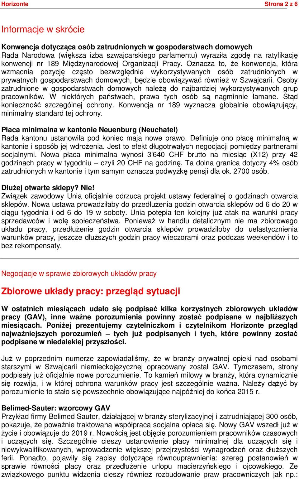 Oznacza to, że konwencja, która wzmacnia pozycję często bezwzględnie wykorzystywanych osób zatrudnionych w prywatnych gospodarstwach domowych, będzie obowiązywać również w Szwajcarii.