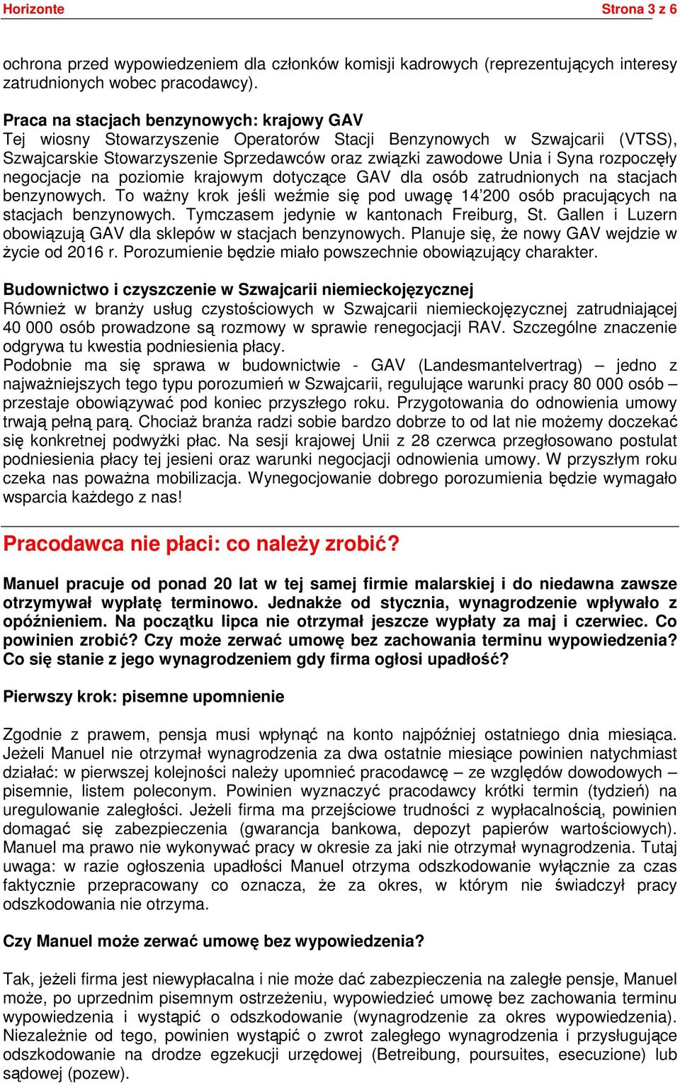 rozpoczęły negocjacje na poziomie krajowym dotyczące GAV dla osób zatrudnionych na stacjach benzynowych. To ważny krok jeśli weźmie się pod uwagę 14 200 osób pracujących na stacjach benzynowych.