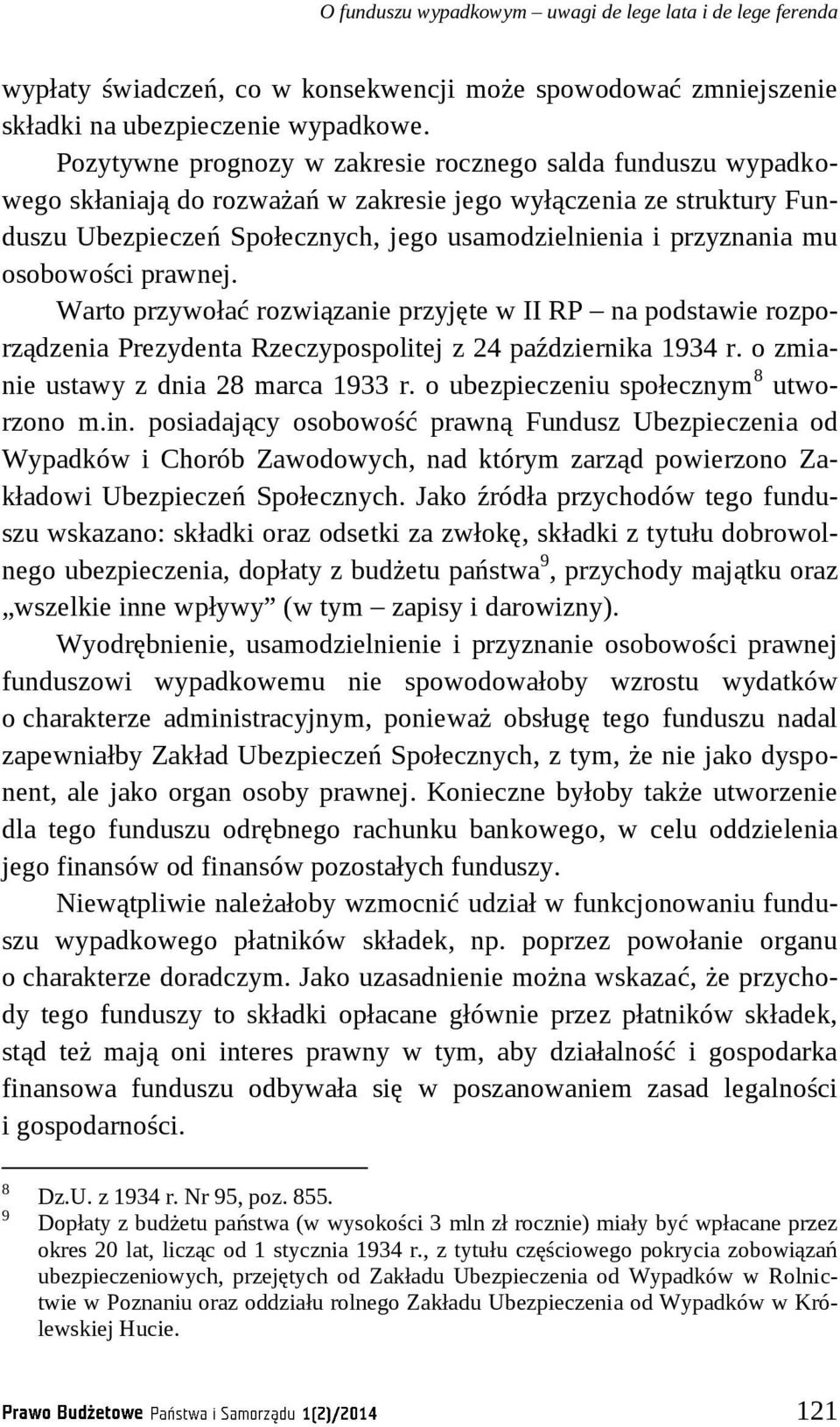 osobowości prawnej. Warto przywołać rozwiązanie przyjęte w II RP na podstawie rozporządzenia Prezydenta Rzeczypospolitej z 24 października 1934 r. o zmianie ustawy z dnia 28 marca 1933 r.