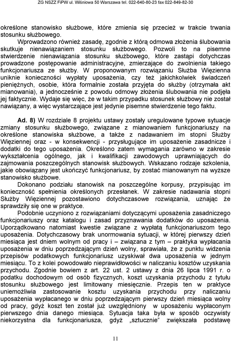 Pozwoli to na pisemne stwierdzenie nienawiązania stosunku służbowego, które zastąpi dotychczas prowadzone postępowanie administracyjne, zmierzające do zwolnienia takiego funkcjonariusza ze służby.